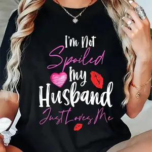 100% Cotton I'm Not Spoiled My Husband Just Loves Me T-Shirt