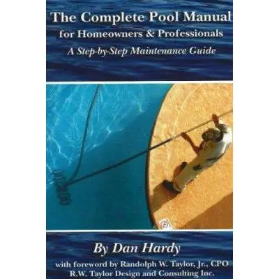 USED Book - The Complete Pool Manual for Homeowners and Professionals: A Step-by-Step Maintenance Guide by Dan Hardy (Paperback) - english