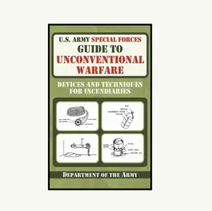 U.S. Army Special Forces Guide to Unconventional Warfare: Devices and Techniques for Incendiaries