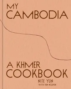 My Cambodia: A Khmer Cookbook -- Nite Yun, Hardcover