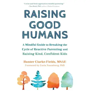 Raising Good Humans: A Mindful Guide to Breaking the Cycle of Reactive Parenting and Raising Kind, Confident Kids Hardcover – December 1, 2019