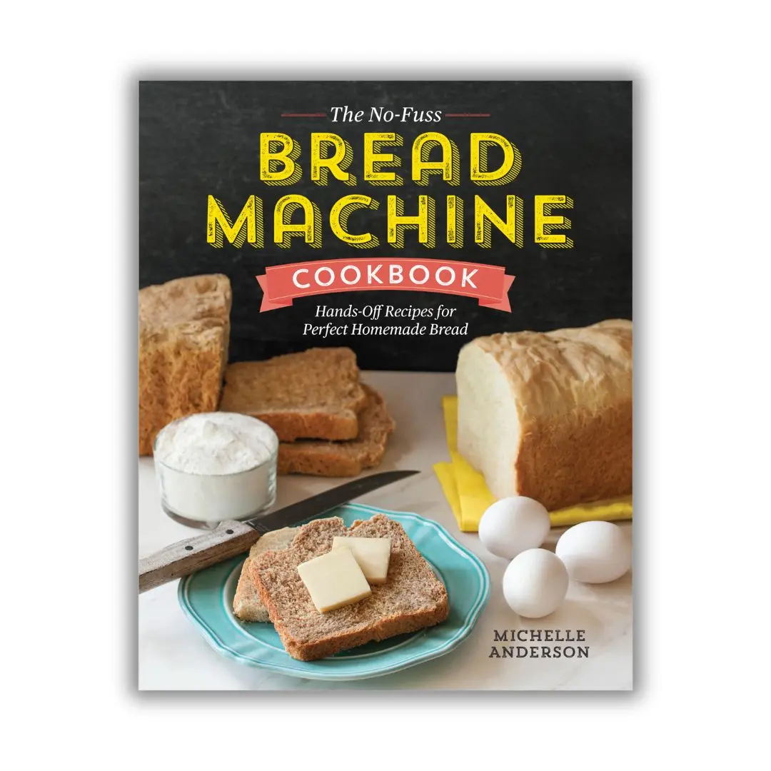 The No-Fuss Bread Machine Cookbook – Easy Homemade Bread Recipes for Bread Makers