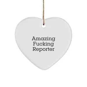 Funny Reporter Christmas Unique Gifts from Friends to Reporter Heart Ornament, Amazing F--king Reporter Quote, Heart Shaped MDF, White, 2.75"