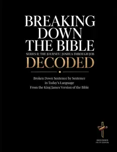 Breaking down the Bible: Series II: the Journey | Joshua through Job Decoded: Sentence by Sentence in Today'S Language (Breaking down the Bible ... of the Bible Books into Modern English) Brittany Johnson