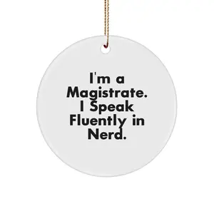Funny Magistrate Circle Ornament, Gifts from Men to Magistrate, Unique Christmas Decorations, I'm A Magistrate. I Speak Fluently In genius.