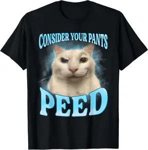 100% CottonConsider Your Pants Peed Freak Funny Cat Meme Humor Saying T-Shirt