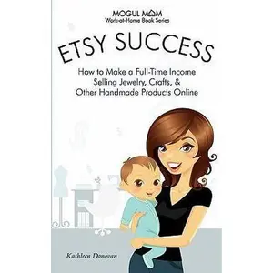 USED-Etsy Success: How to Make a Full-Time Income Selling Jewelry, Crafts, and Other Handmade Products Online by Donovan, Kathleen (Paperback)