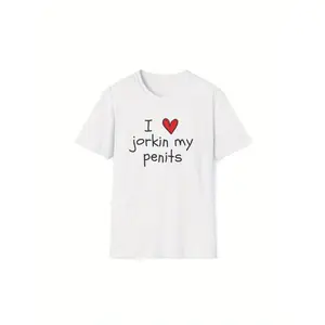 I Love Jorkin My Penits Funny Gag Gift Meme Unisex Soft Style T Shirt Comfortable Breathable Streetwear Versatile Designer Casual Top