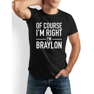 OF COURSE I'M RIGHT I'M BRAYLON Funny Humor T-Shirt for Men & Women - 100% Cotton Crew Neck Short Sleeve Tee, Black & White, Regular Fit Casual Shirt - Machine Washable Gift Idea for Dads, Friends, Family, Funny T Shirts, Humorous Clothing, Playful Design