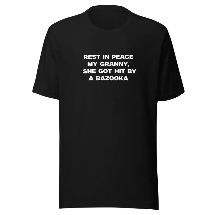 Rest In Peace My Granny, She Got Hit By A Bazooka T-Shirt
