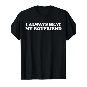 Funny Couples T-Shirt - "I Always Beat My Boyfriend" Saying - Soft Breathable Crew Neck Tee - Valentine'S Gift for Boyfriendgirlfriend - Everyday Casual Shirt for Men & Women - Black with White Text - Loose Fit