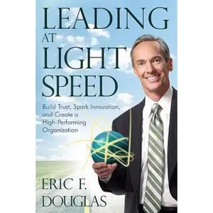 USED-Leading at Light Speed: Build Trust, Spark Innovation, and Create a High-Performing Organization by Douglas, Eric F. (Paperback)