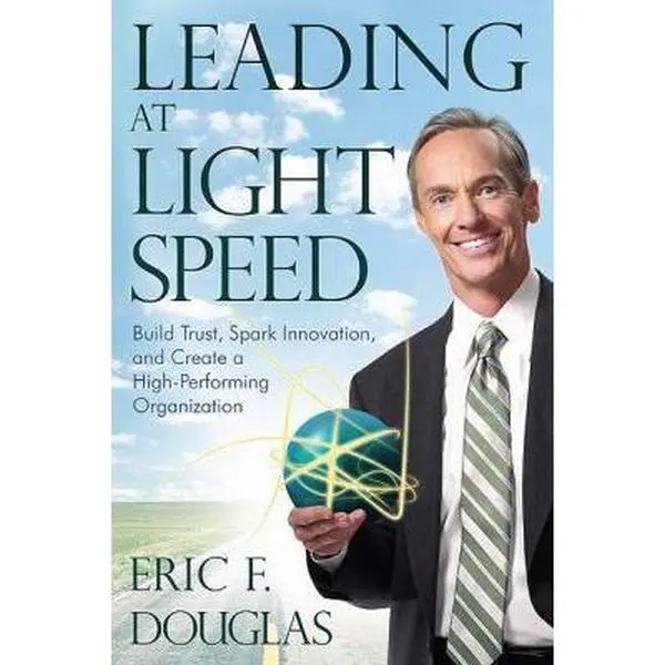 USED-Leading at Light Speed: Build Trust, Spark Innovation, and Create a High-Performing Organization by Douglas, Eric F. (Paperback)