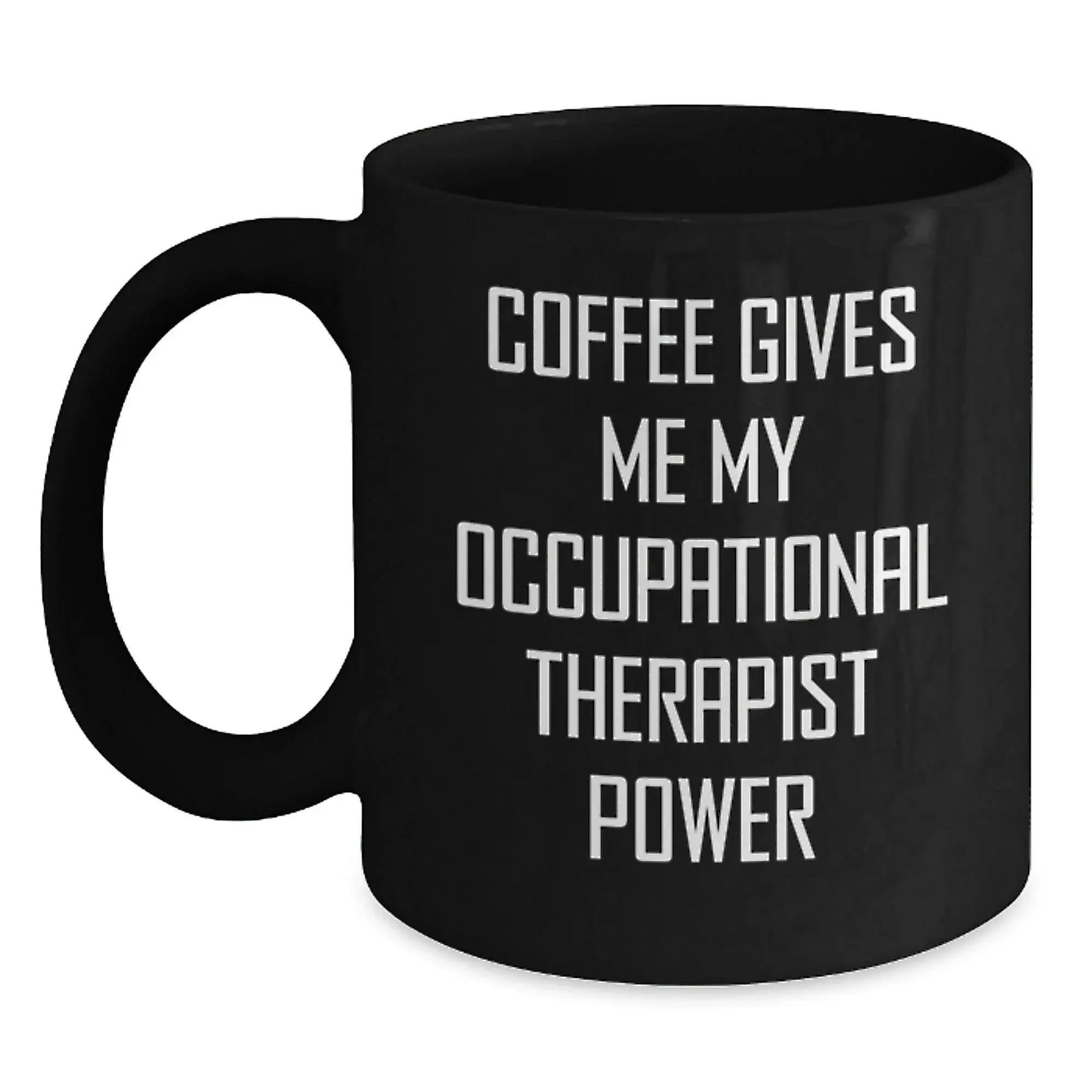 Funny Occupational Therapist Gifts from Friends, Black Coffee Mug, Christmas Unique Gifts for Occupational Therapist, Coffee Gives Me My Occupational Therapist Power