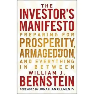 USED-The Investor's Manifesto: Preparing for Prosperity, Armageddon, and Everything in Between by Bernstein, William J. (Hardcover)