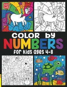 Color by Numbers For Kids Ages 4-8: Unicorns, Mermaids, Princesses, Sea Life, Animals, and Much More!