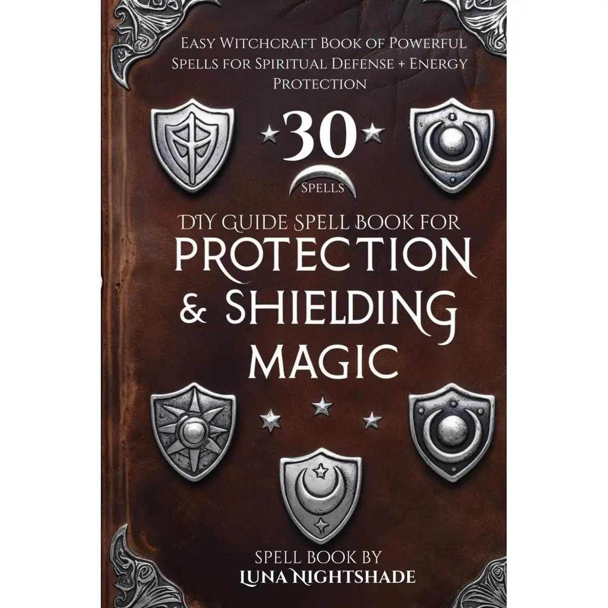 DIY Guide Spell Book for Protection & Shielding Magic Spells: Easy Witchcraft Book of Powerful Spells for Spiritual Defense + Energy Protection Paperback – January 6, 2025
