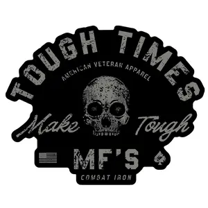 Tough Times Make Tough MF'ers Decal
