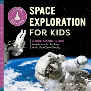Space Exploration for Kids: A Junior Scientist's Guide to Astronauts, Rockets, and Life in Zero Gravity Paperback – September 15, 2020