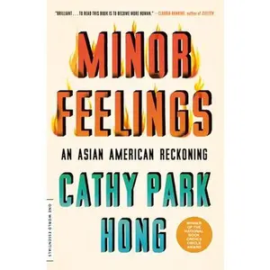 Minor Feelings: An Asian American Reckoning -- Cathy Park Hong, Paperback