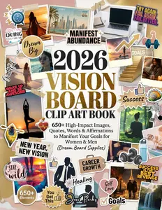 2026 Vision Board Clip Art Book: 650+ High-Impact Images, Quotes, Words & Affirmations to Manifest Your Goals for Women & Men (Dream Board Supplies) (Manifest Your Dream Life) Paperback – December 24, 2025