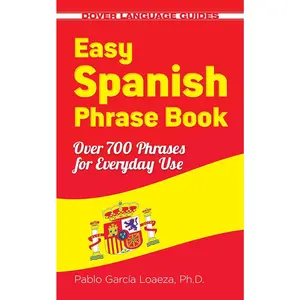 Easy Spanish Phrase Book NEW EDITION: Over 700 Phrases for Everyday Use (Dover Language Guides Spanish)