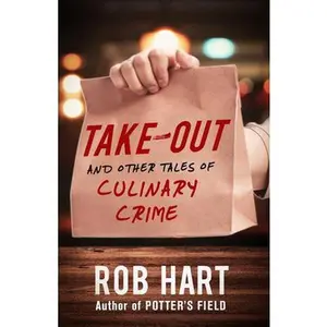 USED-Take-Out: And Other Tales of Culinary Crime by Hart, Rob (Paperback)