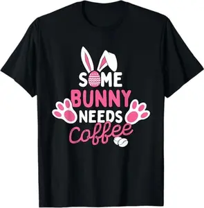 Some Bunny Needs Coffee - Easter Sunday Egg Hunting Season T-Shirt