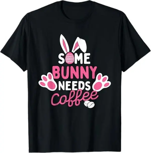 Some Bunny Needs Coffee - Easter Sunday Egg Hunting Season T-Shirt