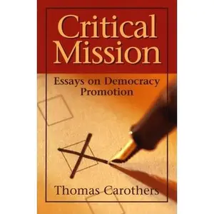 USED-Critical Mission: Essays on Democracy Promotion by Carothers, Thomas (Paperback)
