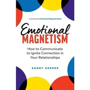 USED-Emotional Magnetism: How to Communicate to Ignite Connection in Your Relationships by Gerber, Sandy (Paperback)