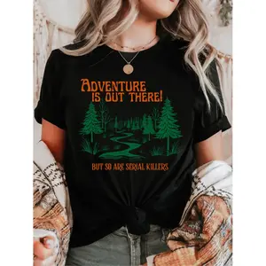 Adventure Awaits But Serial Killers Lurk Too Unisex Apparel Made in the USA