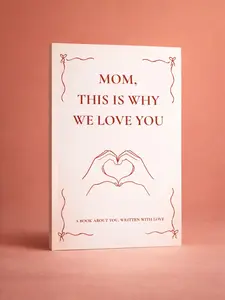 Mom, This Is Why We Love You — A Guided Keepsake Memory Book from Kids & Family — A Meaningful Fill-In Gift Mom Will Treasure Forever