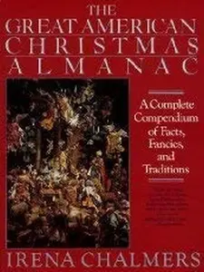 USED-The Great American Christmas Almanac: A Complete Compendium of Facts, Fancies, and Traditions by Irene Chalmers (Paperback)