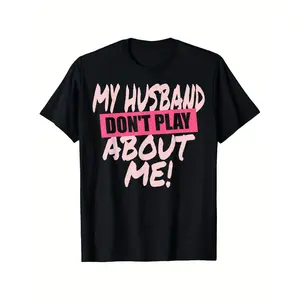 Hilarious Matching TShirts My Husband Dont Play About Me Wife Husband Unisex Cotton Casual Sportswear YearRound Fit
