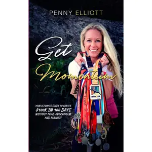Get Momentum: Your Ultimate Guide To Create $100k in 100 Days Without Fear, Overwhelm and Burnout Paperback – Illustrated, December 7, 2019