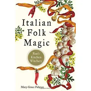 Italian Folk Magic: Rue's Kitchen Witchery Paperback – May 1, 2018