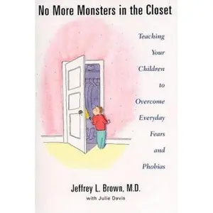 USED-No More Monsters In The Closet: Teaching Your Children to Overcome Everyday Fears and Phobias by Jeffrey L. Brown (Paperback)