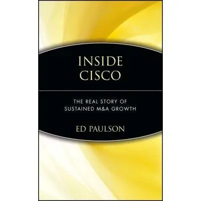 USED Book - Inside Cisco: The Real Story of Sustained M&A Growth by Paulson, Ed (Hardcover) - english