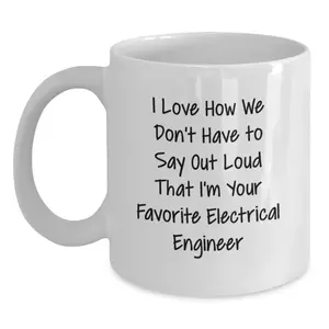 Gifts from Men to Electrical Engineer Friends Unique White Coffee Mug Funny Quote