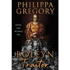 Boleyn Traitor -- Philippa Gregory, Hardcover