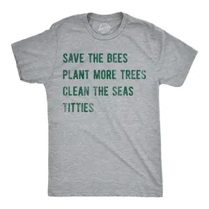 Mens Save The Bees Plant More Trees Clean The Seas Titties Funny T Shirts Mens Funny T Shirts Cool Vintage Fashion T-Shirt Gift Classic Menswear Sarcastic Apparel for Men Funny Environmental Short Sleeve Light Grey