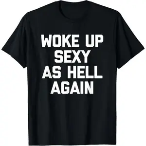 Woke Up Sexy As Hell Again T-Shirt funny saying sarcastic T-Shirt,Made in USA Menswear Top Black Casual