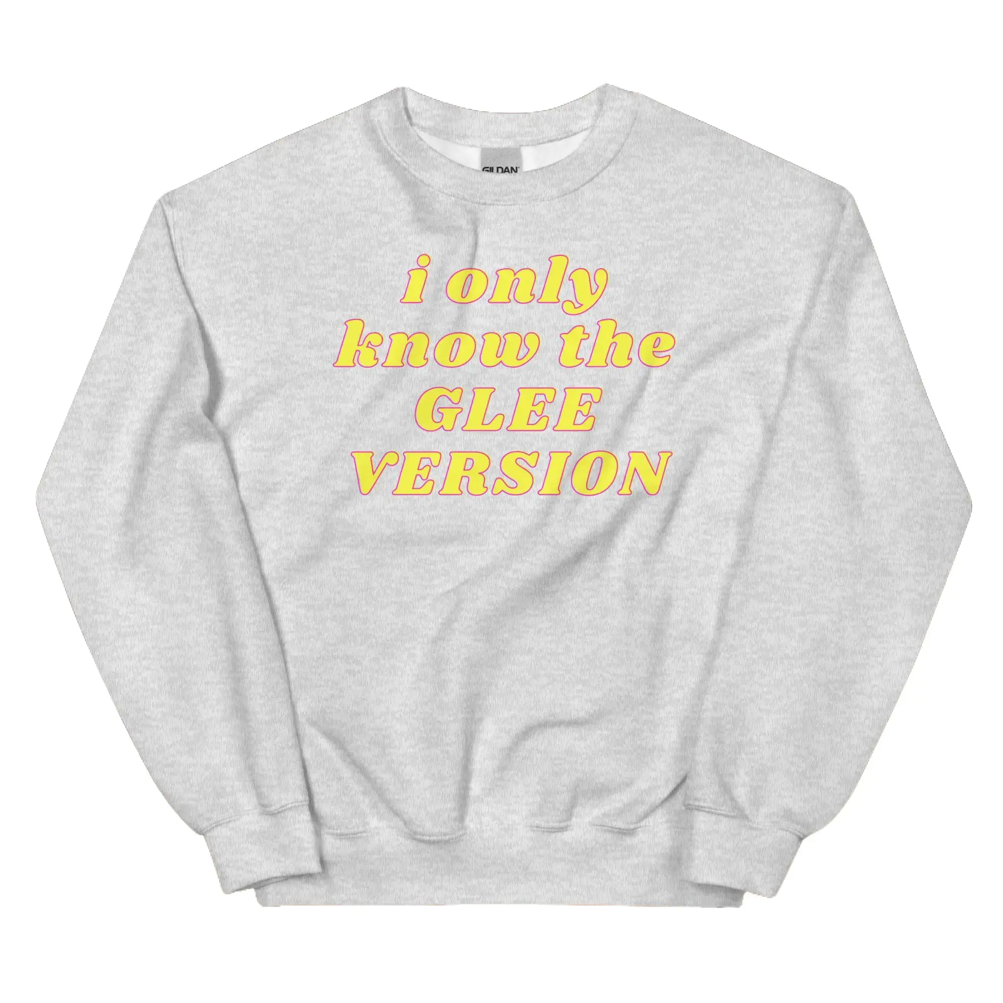 I Only Know The Glee Version Crewneck – Glee TV Show Sweatshirt for Fans Piece