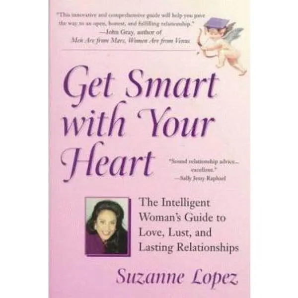USED-Get Smart with Your Heart: The Intelligent Woman's Guide to love, Lust, and Lasting Relationships by Suzanne Lopez (Unknown)