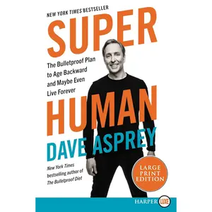Super Human: The Bulletproof Plan to Age Backwards and Maybe Even Live Forever (Bulletproof, 5) Paperback – Large Print, October 8, 2019