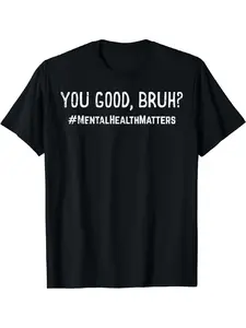 Mental Health Matters You Good Bruh Aware Bro Men Women Kids T-Shirt