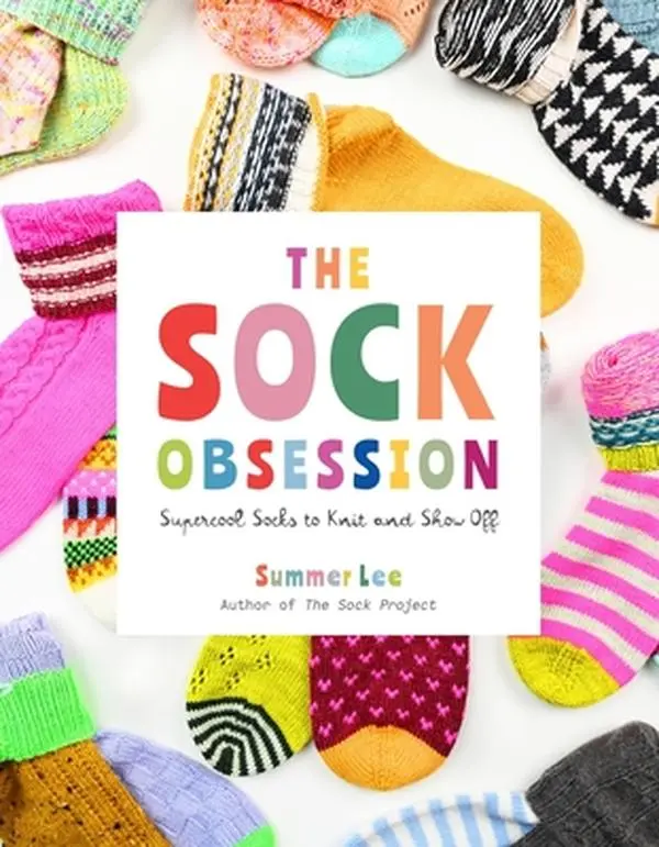 The Sock Obsession: Supercool Socks Knitting Tutorial Book to Show Off - Summer Lee, Paperback