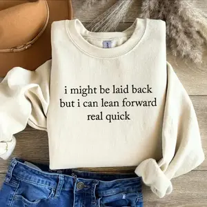 I Might Be Laid Back Sweatshirt/T-Shirt: Sarcastic Funny Crewneck Tee