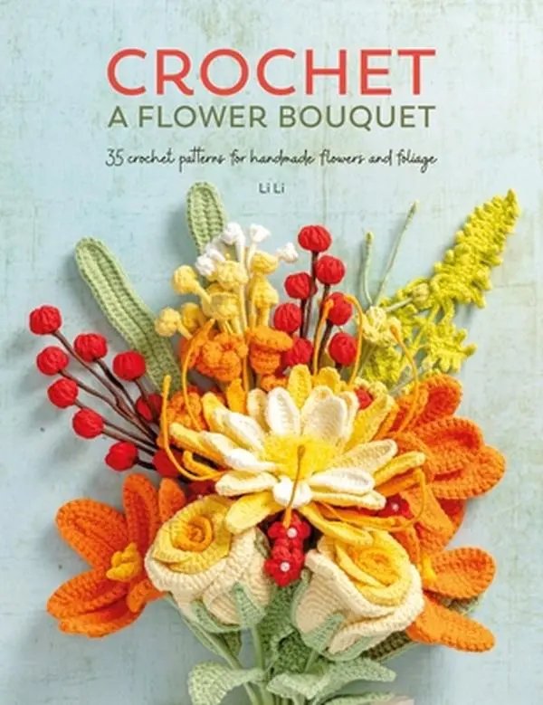 Crochet Flower Bouquet Book: 35 Crochet Patterns for Decorative Floral Plants, Wedding Decor, DIY Flower Bouquet - Li Li, Paperback, 10.7" H X 8.3" L X 0.5" W
